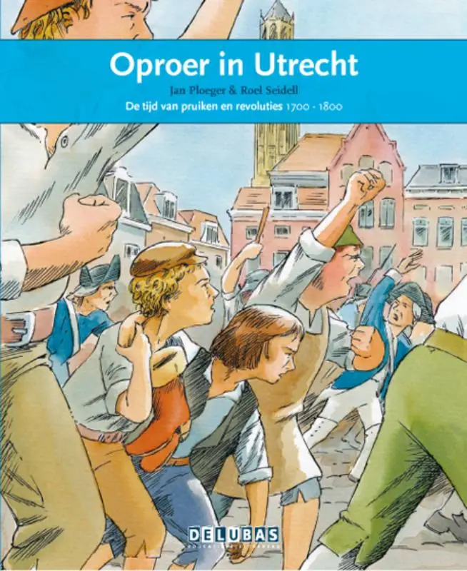 Oproer in Utrecht / de tijd van pruiken en revoluties 1700-1800
