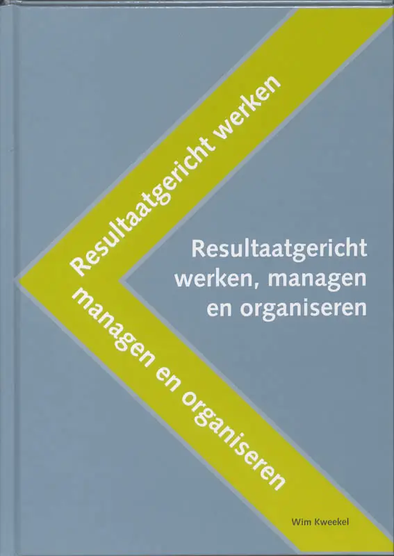 Resultaatgericht werken, managen en organiseren