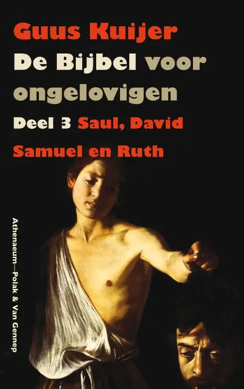 De Bijbel voor ongelovigen / 3 Saul, David, Samuel en Ruth