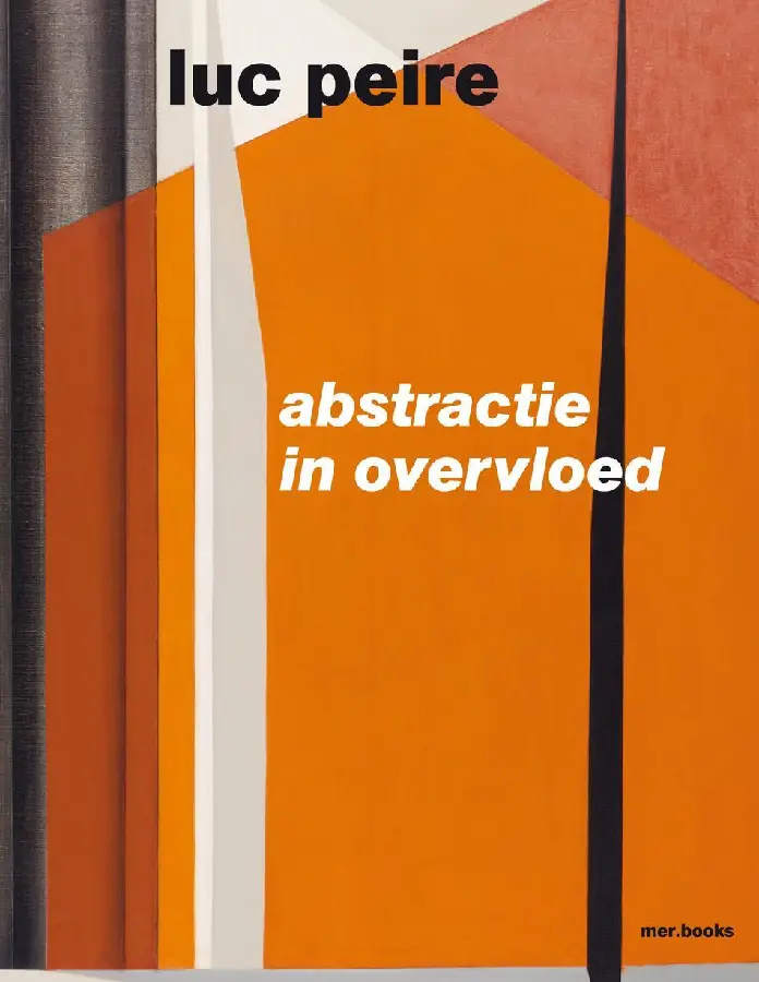 Luc Peire. Abstractie in overvloed
