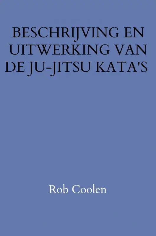 BESCHRIJVING EN UITWERKING VAN DE JU-JITSU KATA'S