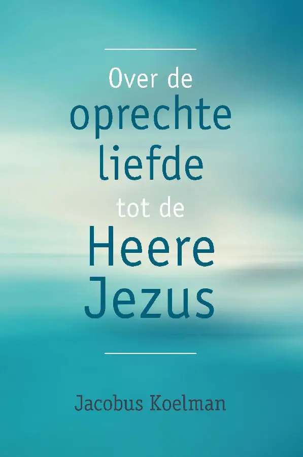 Over de oprechte liefde tot de Heere Jezus - eBoek