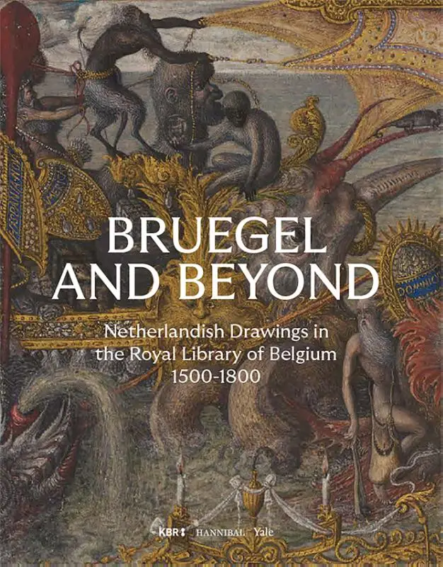 Bruegel and Beyond - Netherlandish Drawings in the Royal Library of Belgium, 1500-1800