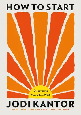 How to Start: Discovering Your Life's Work