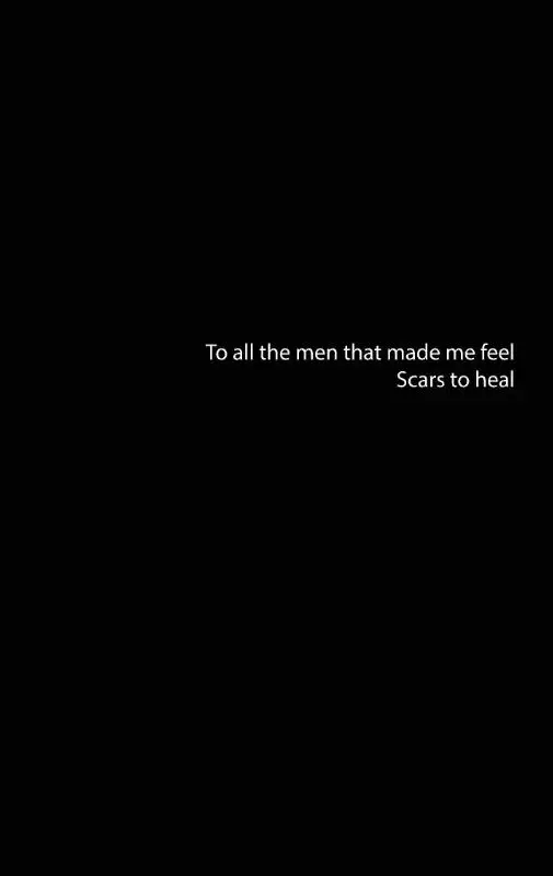 To all the men that made me fee, Scars to heal