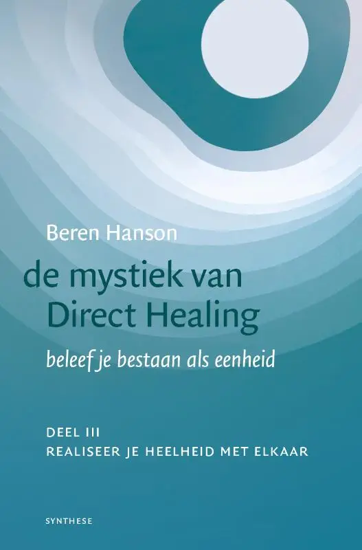 De mystiek van Direct Healing / III realiseer je heelheid met elkaar