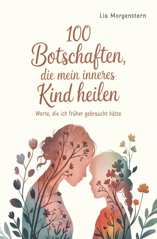 100 Botschaften, die mein inneres Kind heilen