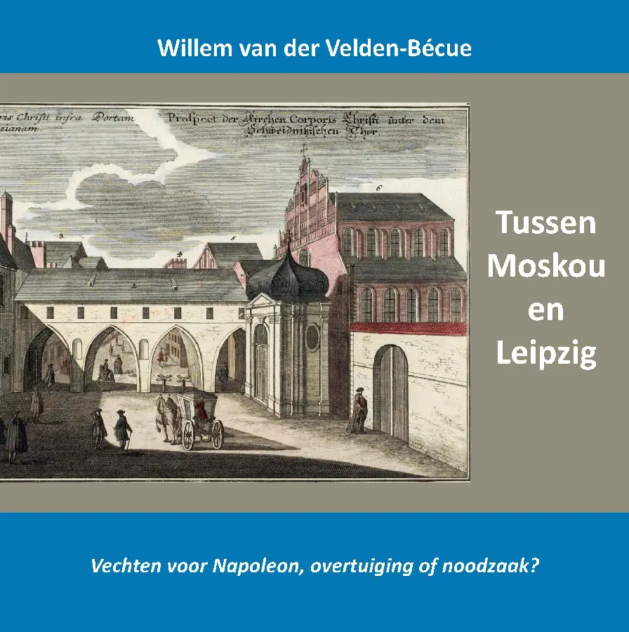 Tussen Moskou en Leipzig; vechten voor Napoleon, overtuiging of noodzaak?