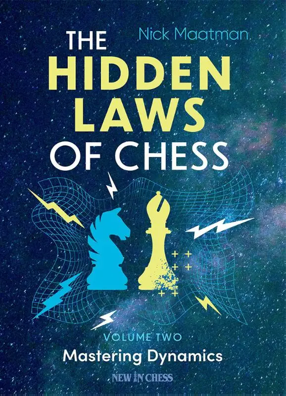 The Hidden Laws of Chess / Volume 2 Mastering Dynamics
