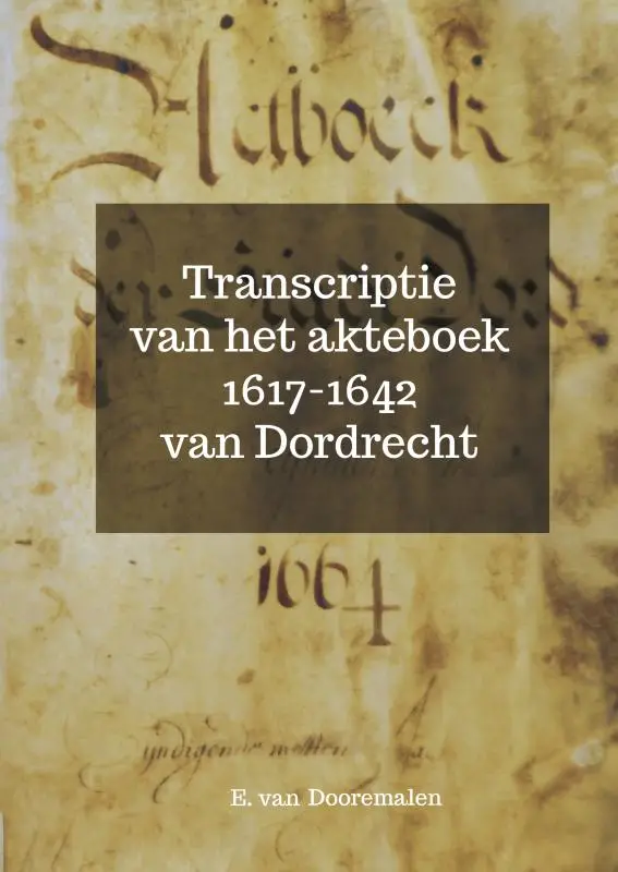 Transcriptie van het akteboek 1617-1642 van Dordrecht