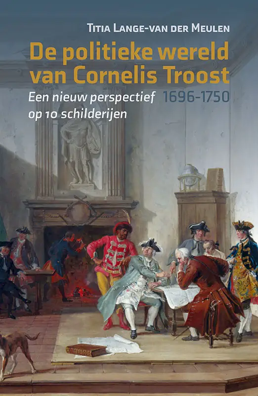 De politieke wereld van Cornelis Troost (1696-1750)