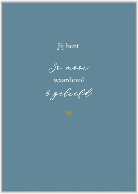 Jij bent zo mooi waardevol & geliefd