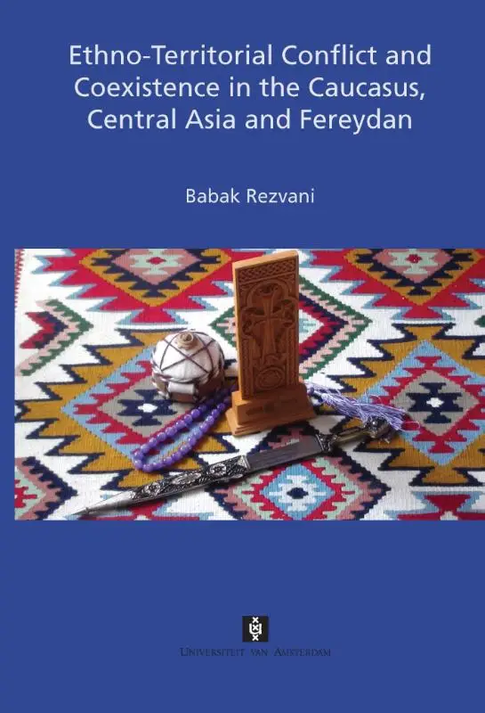 Ethno-territorial conflict and coexistence in the caucasus, central Asia and fereydan