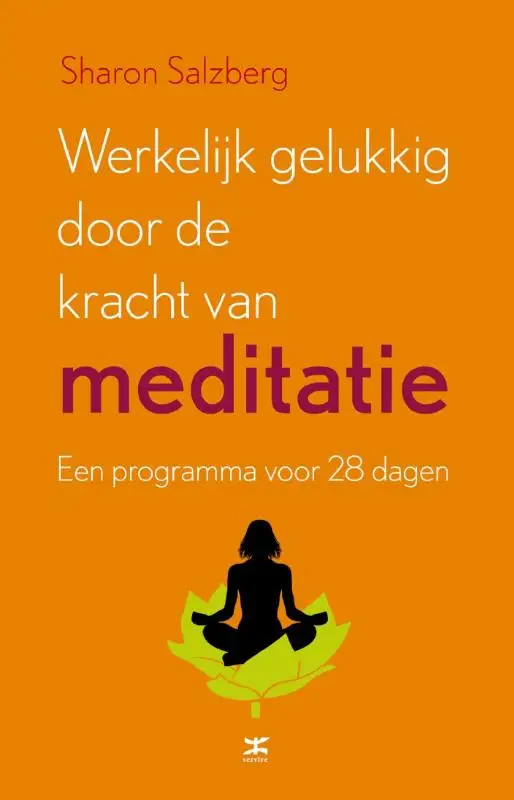 Werkelijk gelukkig worden door de kracht van meditatie