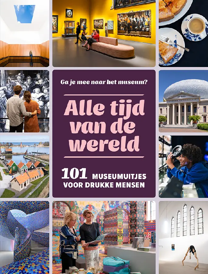 Alle tijd vd wereld - 101 museumuitjes voor drukke mensen