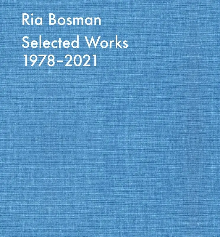 Ria Bosman. Selected works 1978-2021