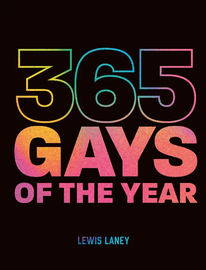 365 Gays of the Year (Plus 1 for a Leap Year)
