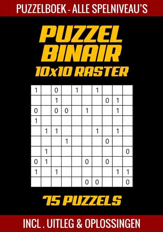 Puzzel Binair - Puzzelboek Alle Spelniveau's - 75 Puzzels Incl. Uitleg en Oplossingen - 10x10 Raster