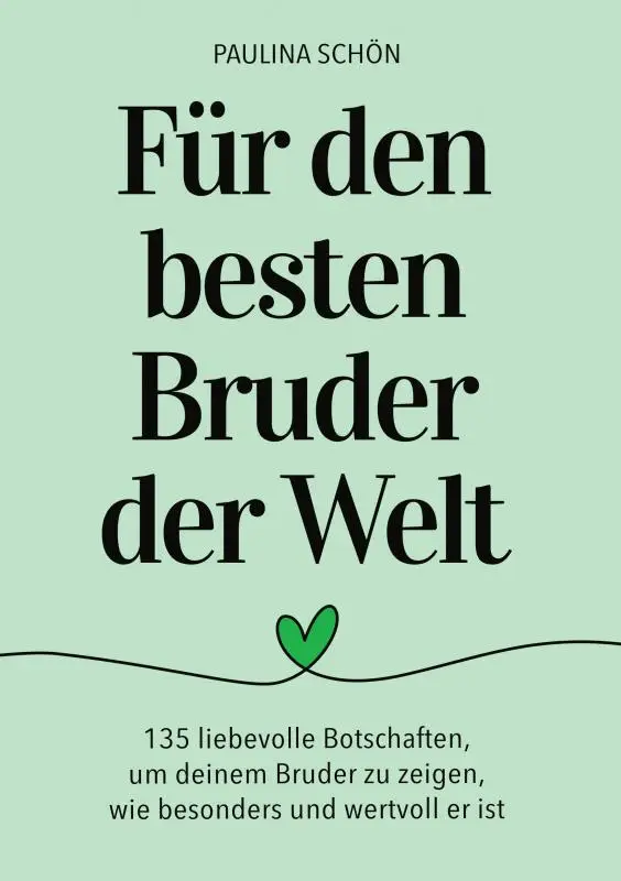 Für den Besten Bruder der Welt: 135 liebevolle Botschaften, um deinem Bruder zu zeigen, wie wertvoll er ist