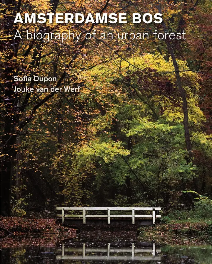 Amsterdamse Bos - Biography of an urban forest