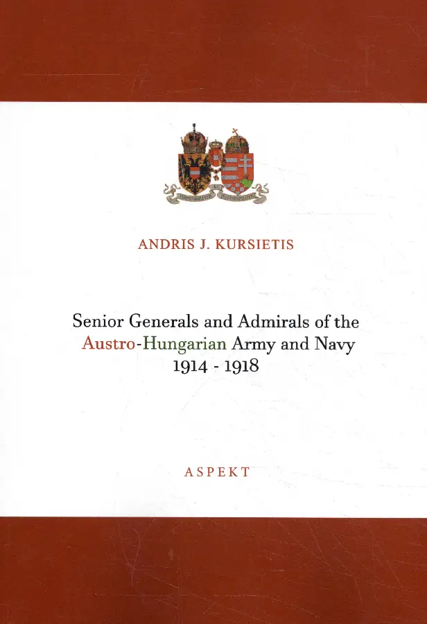 Senior Generals and Admirals of the Austro-Hungarian Army and Navy 1914 - 1918
