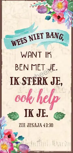 Wees niet bang, want Ik ben met je. Ik s